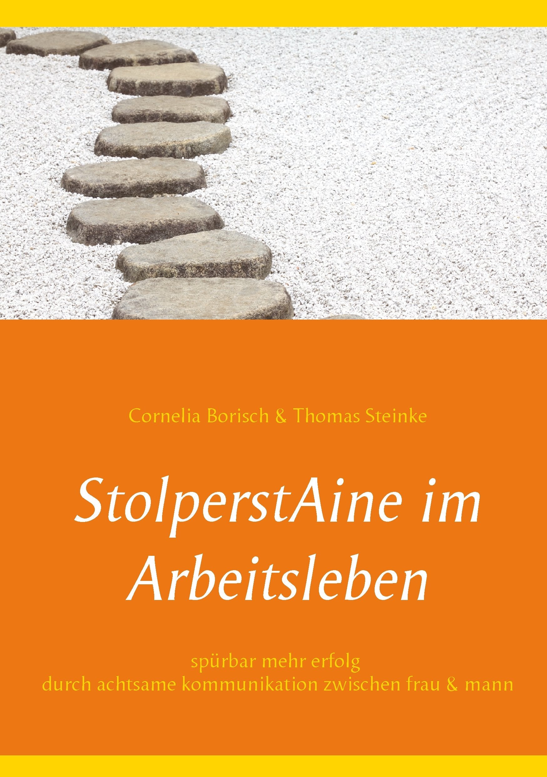 StolperstAine im Arbeitsleben: Spürbar mehr Erfolg - durch achtsame Kommunikation zwischen Frau - Mann Business, Finance & Career