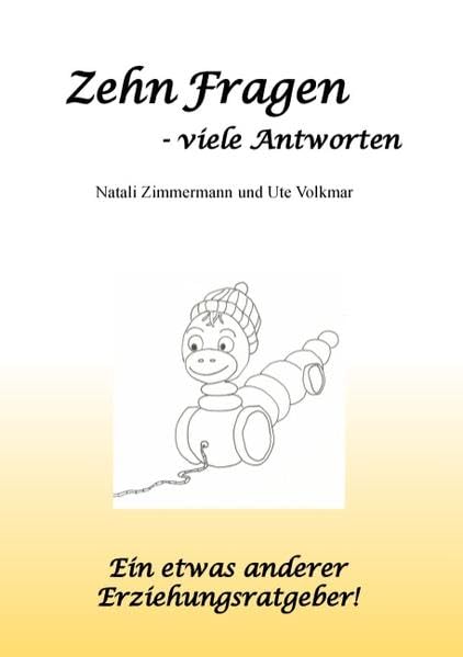 Zehn Fragen - viele Antworten: Ein etwas anderer Erziehungsratgeber! Parents & Children
