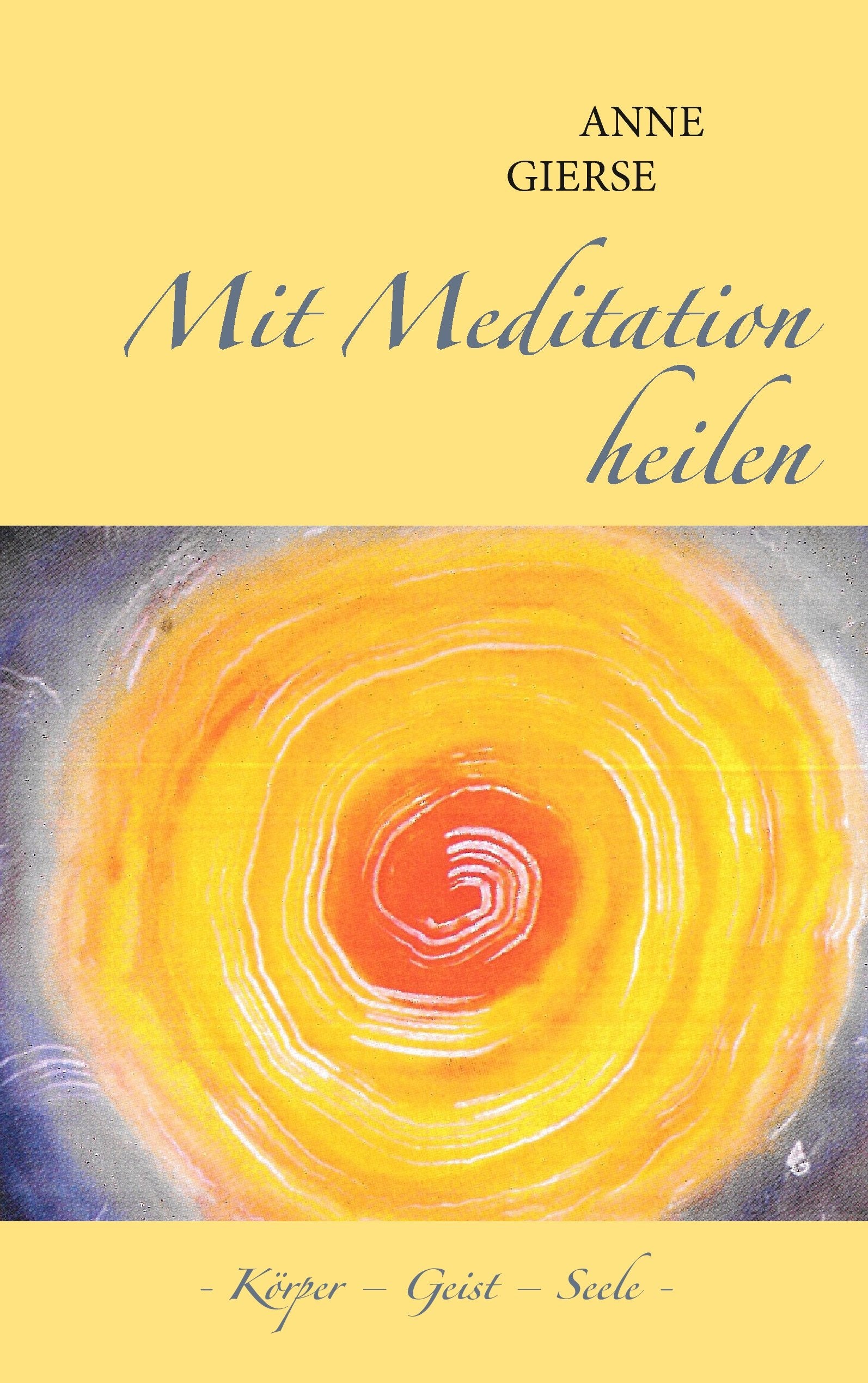 Mit Meditation heilen: Körper - Geist - Seele Medicine