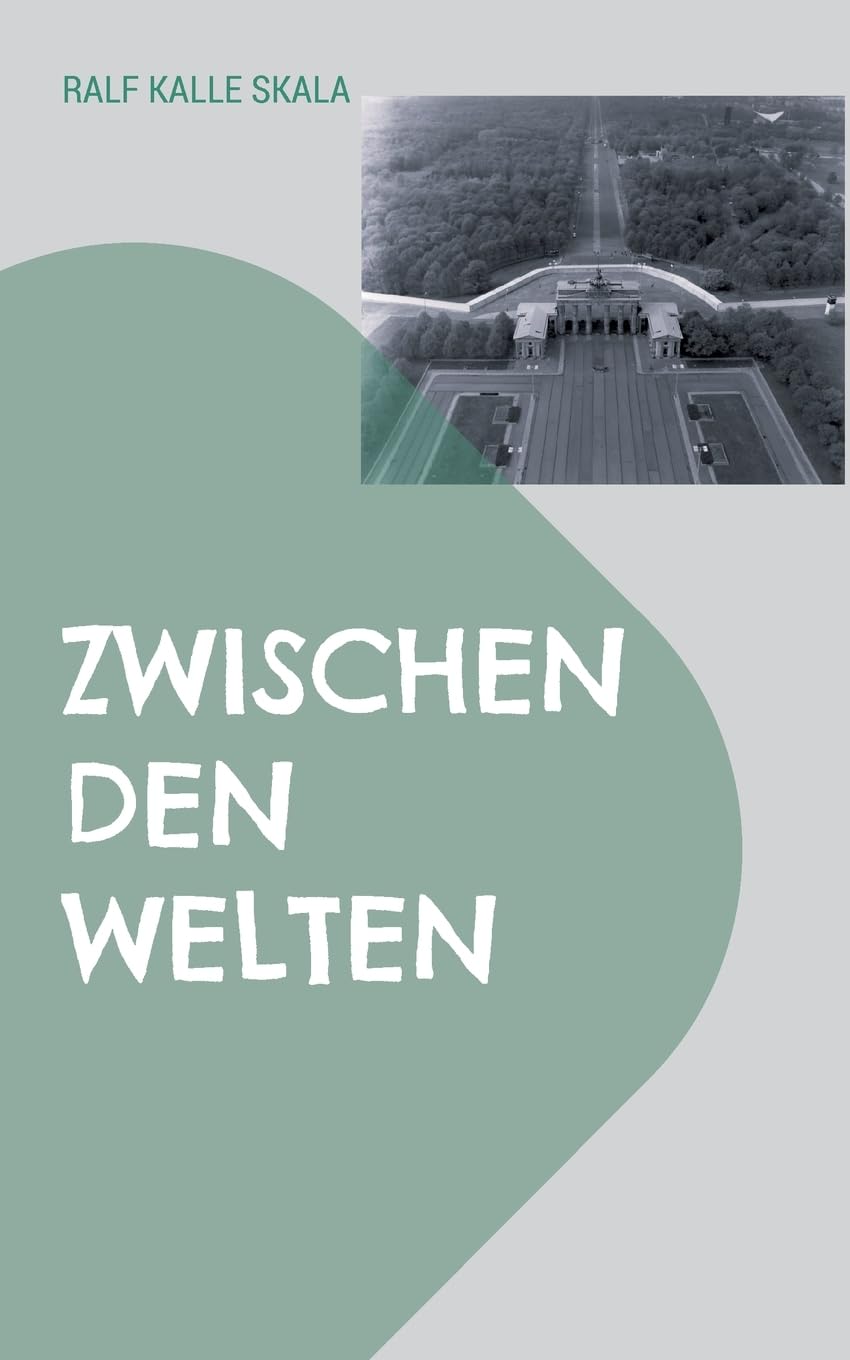 Zwischen den Welten: Ein Roman über das Schicksal zweier junger Menschen im Spionage-Geschehen des geteilten Berlin der 1980er Jahre Contemporary literature Books