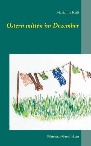 Ostern mitten im Dezember: Pfarrhaus-Geschichten Essays & Short Stories