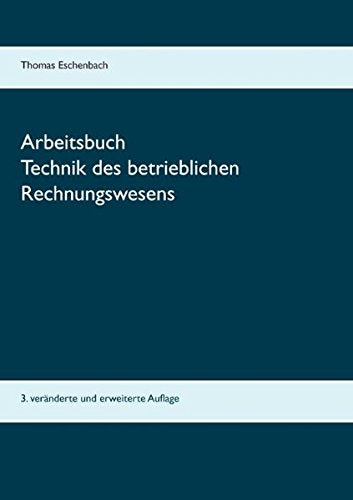 Arbeitsbuch Technik des betrieblichen Rechnungswesens: 3. veränderte und erweiterte Auflage Law