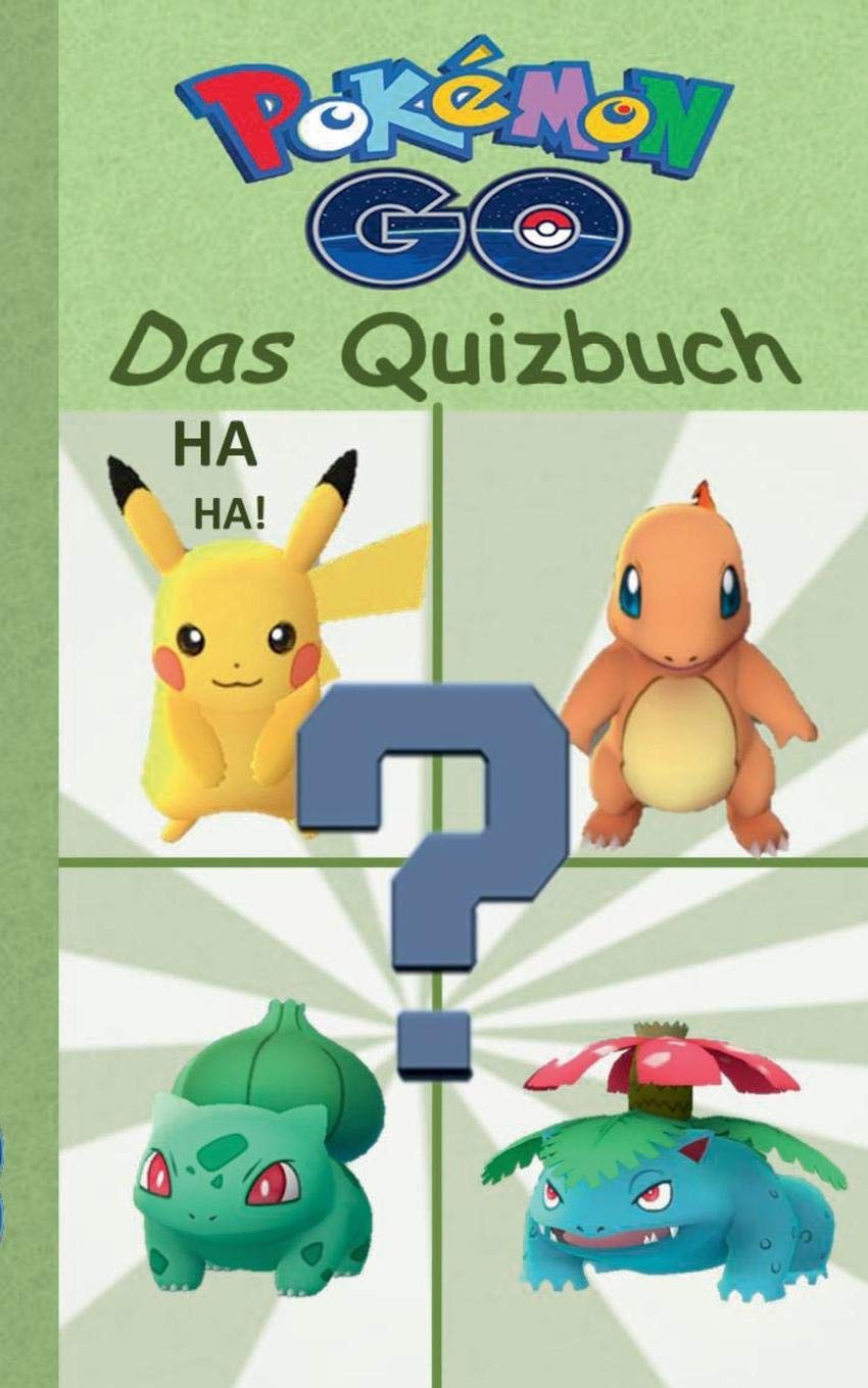Pokemon GO - Das Quizbuch: Alter 8-14 Jahre; Inoffizielles Pokemon GO Buch (raten, Rätsel, Quiz, Fragen, lustig, lachen, witzig; Pokemon GO für ... Reality, Spiel, Game, Pikachu, Schiggy) Novels & Short Stories