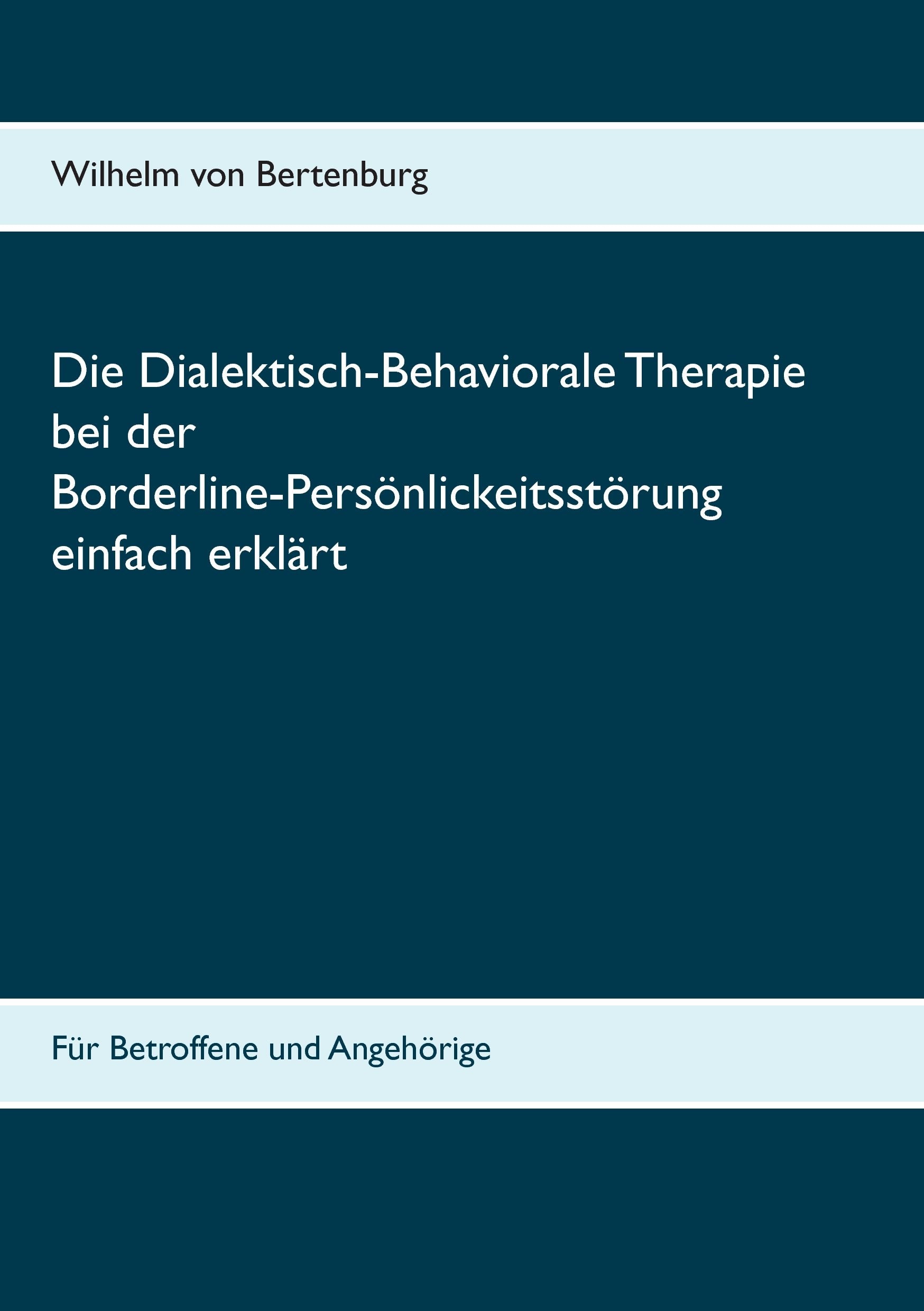 Dialektisch-Behaviorale Therapie bei der Borderline-Persönlichkeitsstörung einfach erklärt: Für Betroffene und Angehörige Medicine