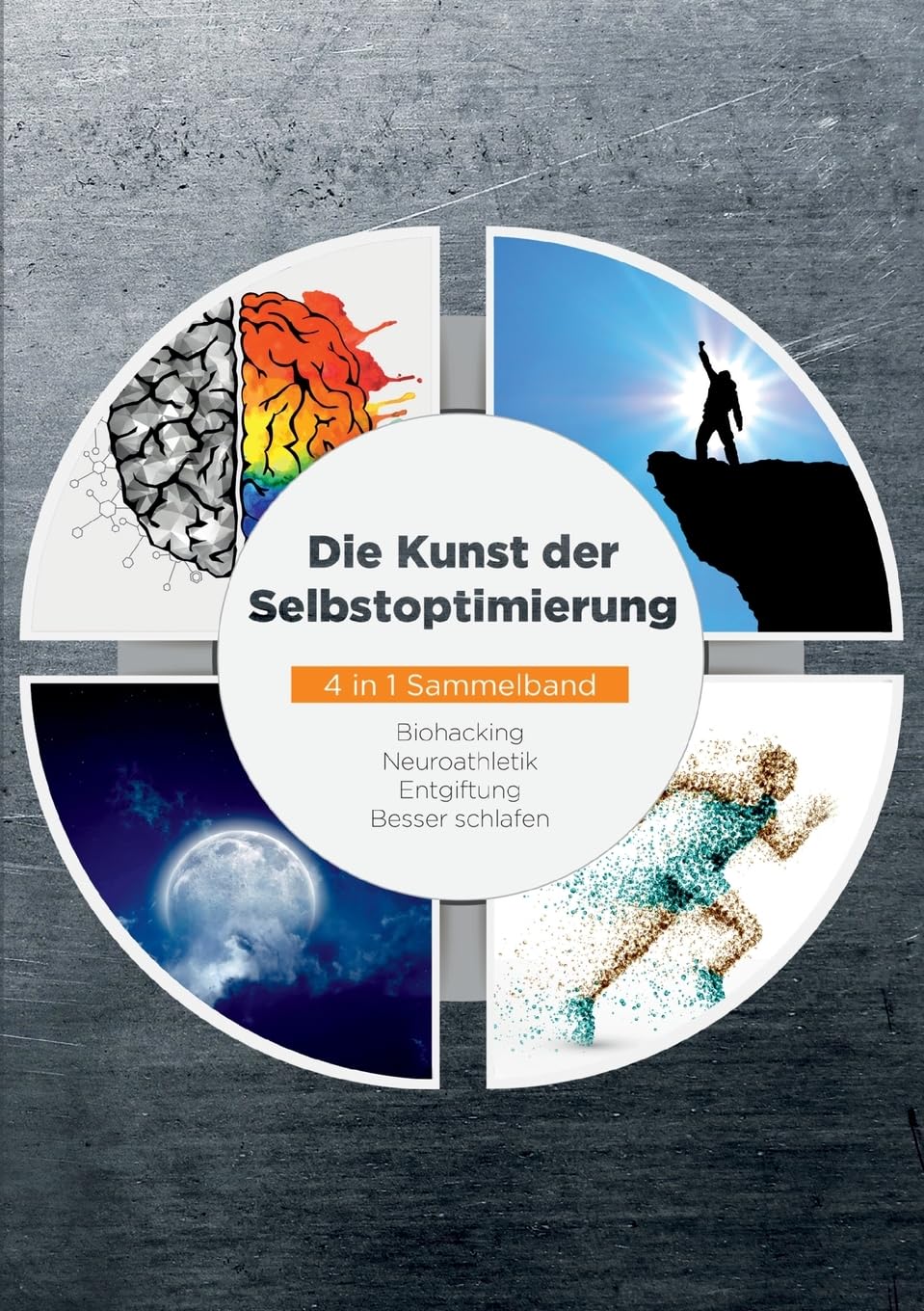 Die Kunst der Selbstoptimierung - 4 in 1 Sammelband: Biohacking | Neuroathletik | Entgiftung | Besser schlafen Lifestyle