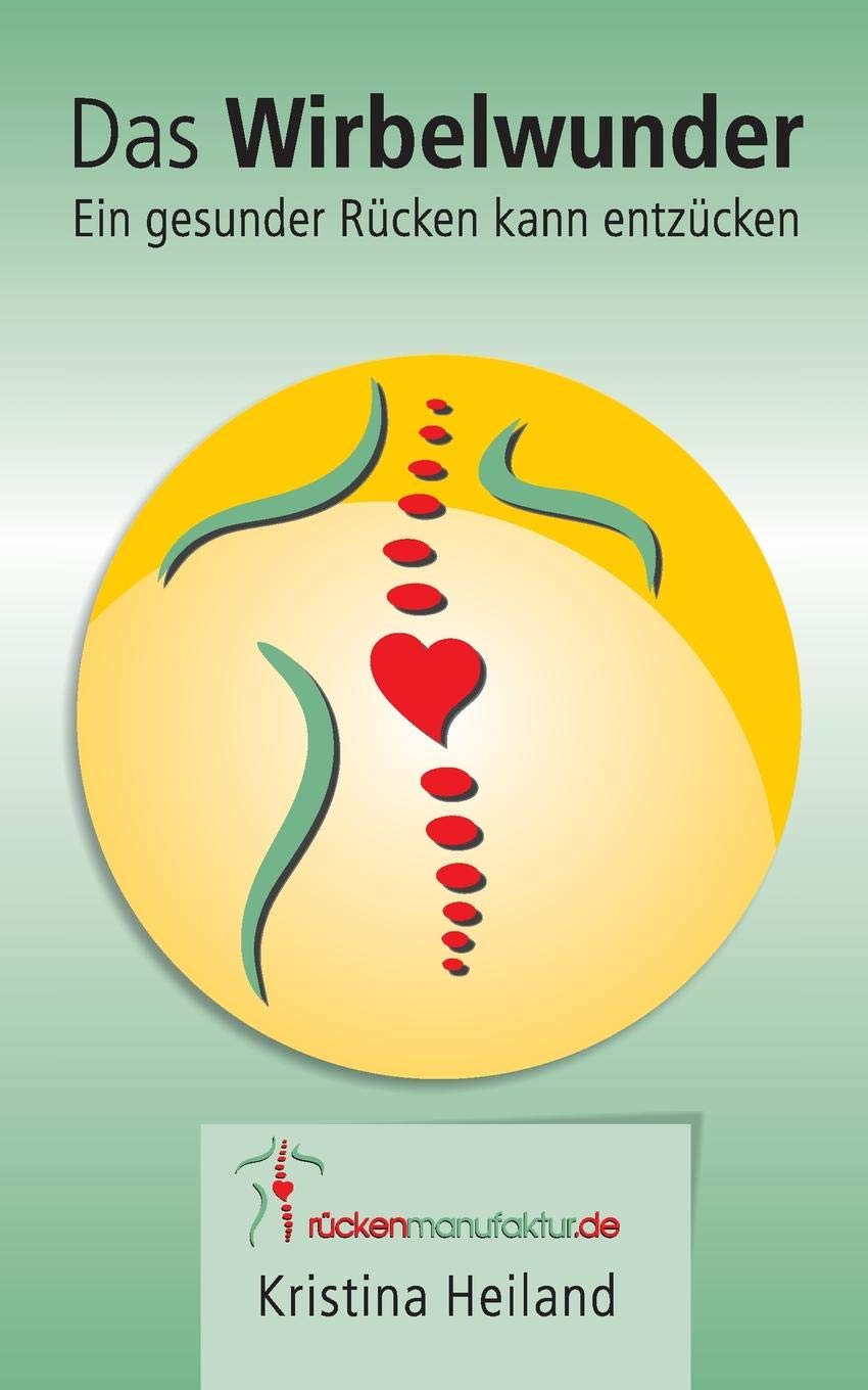 Das Wirbelwunder: Ein gesunder Rücken kann entzücken Health, Nutrition & Fitness