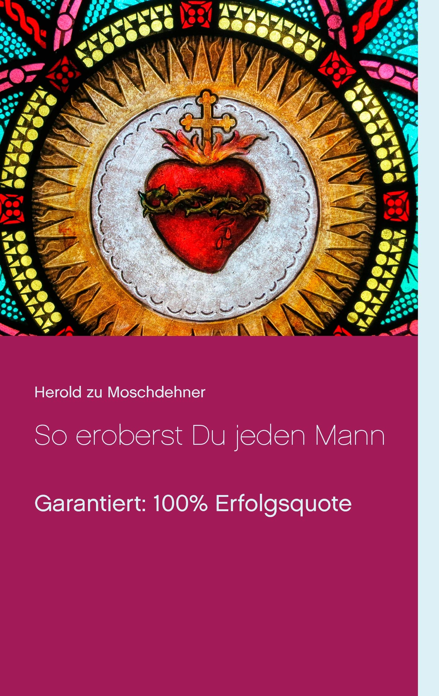 So eroberst Du jeden Mann: Garantiert: 100% Erfolgsquote Eroticism