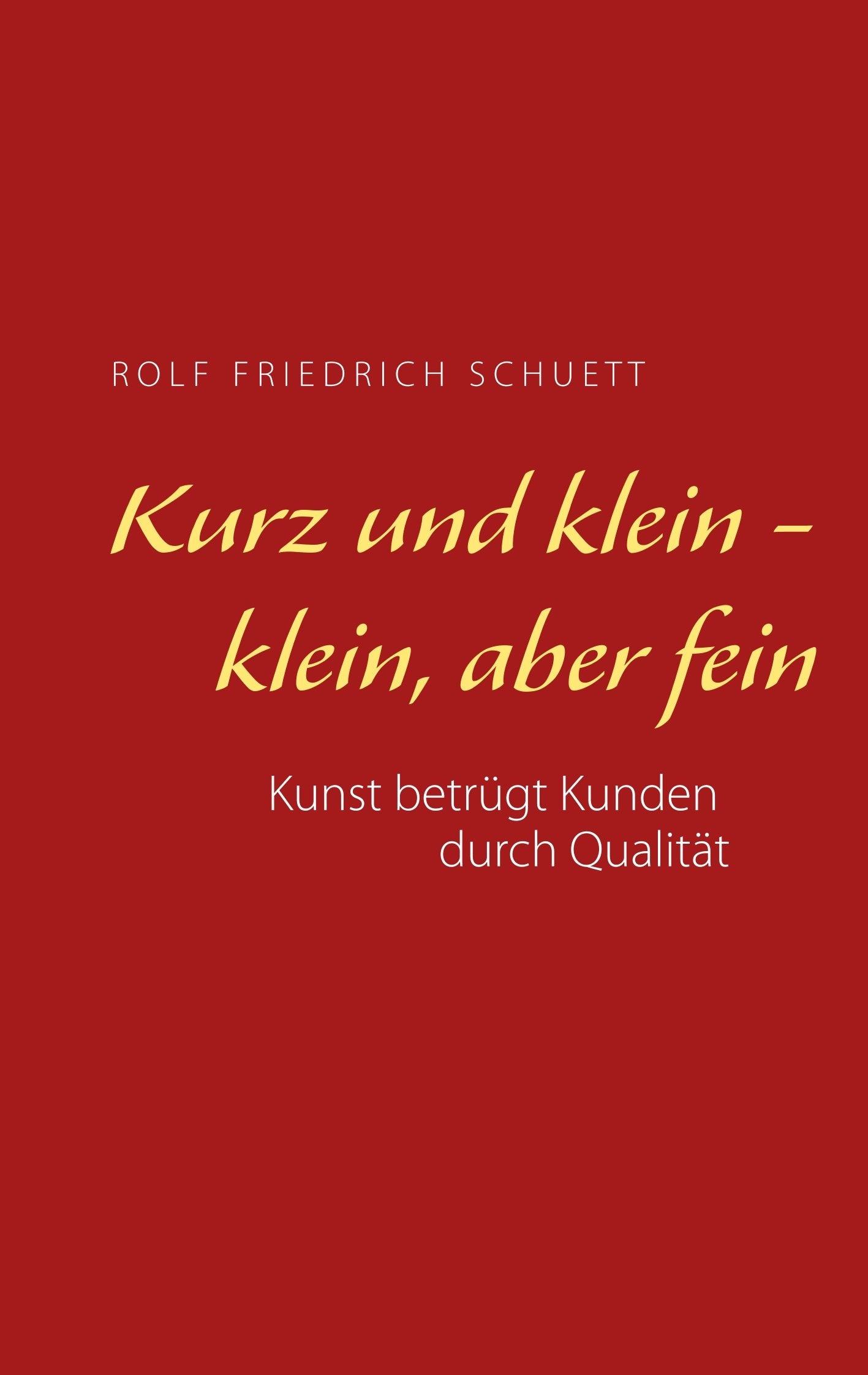 Kurz und klein - klein, aber fein: Kunst betrügt Kunden durch Qualität Philosophy