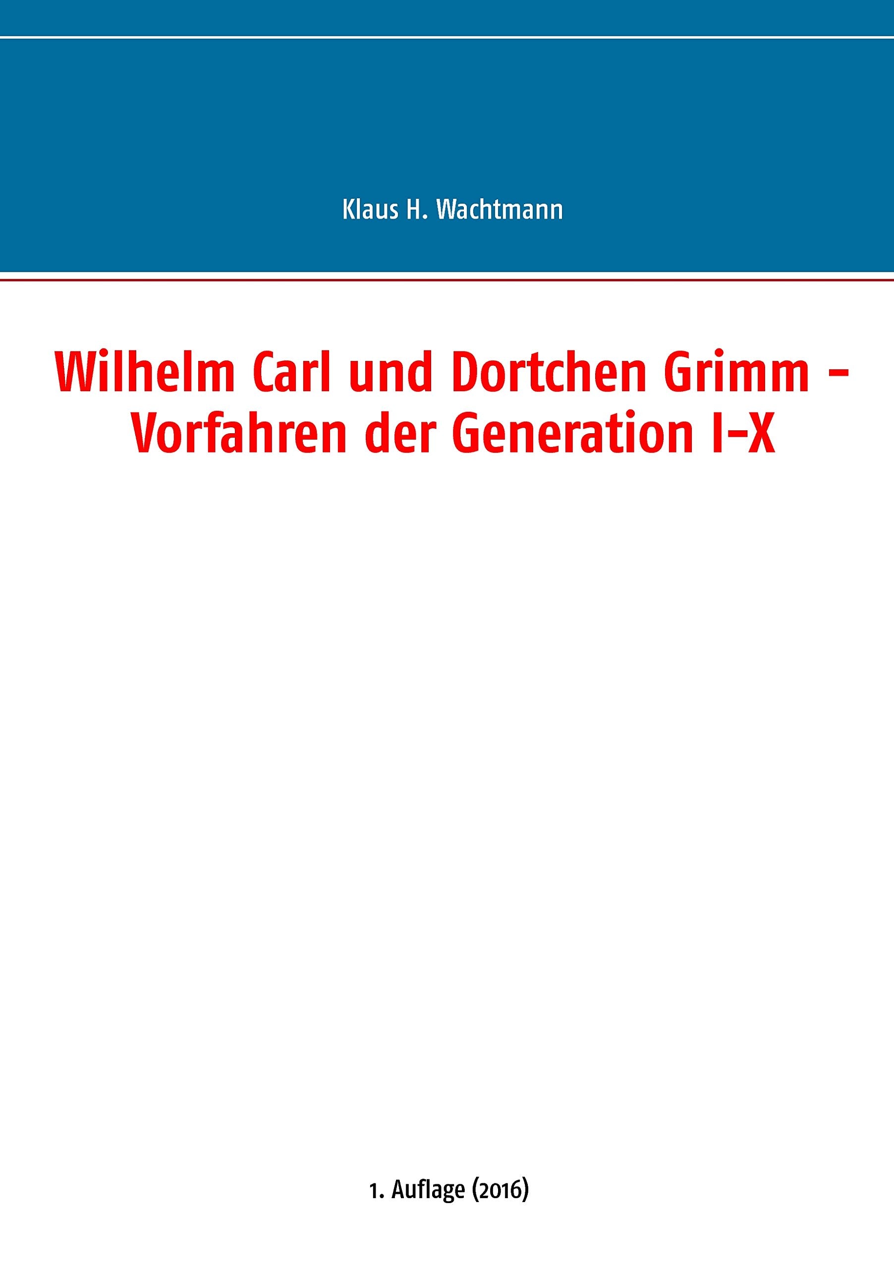 Wilhelm Carl und Dortchen Grimm - Vorfahren der Generation I-X Politics & History