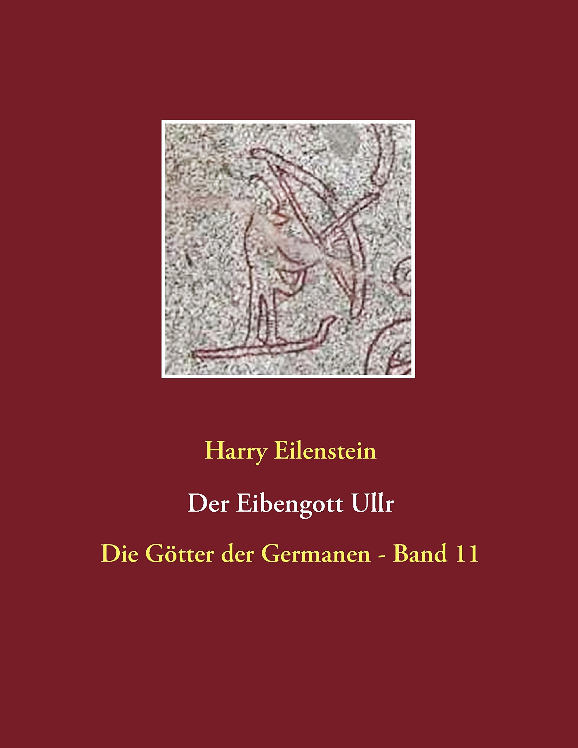 Der Eibengott Ullr: Die Götter der Germanen - Band 11 Religion & Esotericism