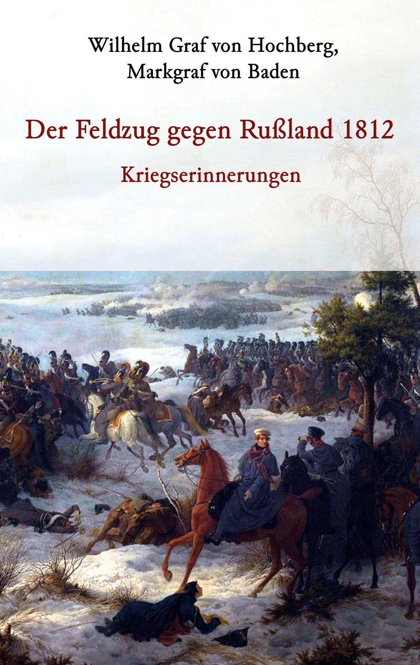 Der Feldzug gegen Rußland 1812 - Kriegserinnerungen Essays & Short Stories