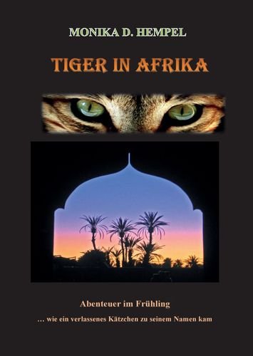 Tiger in Afrika - Abenteuer im Frühling: ... Wie ein verlassenes Kätzchen zu seinem Namen kam Fiction