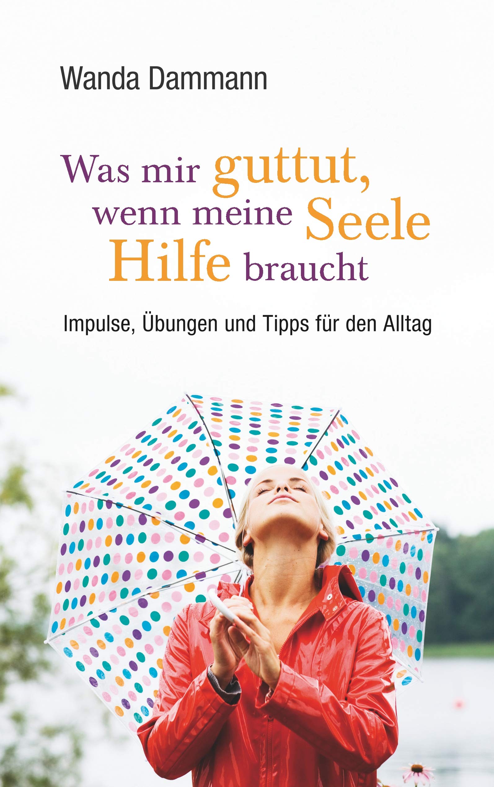 Was mir guttut, wenn meine Seele Hilfe braucht: Impulse, Übungen und Tipps für den Alltag Health, Nutrition & Fitness