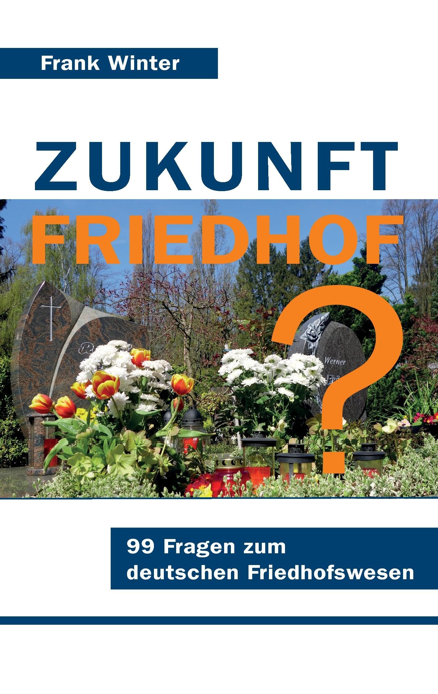 Zukunft Friedhof: 99 Fragen zum deutschen Friedhofswesen Books