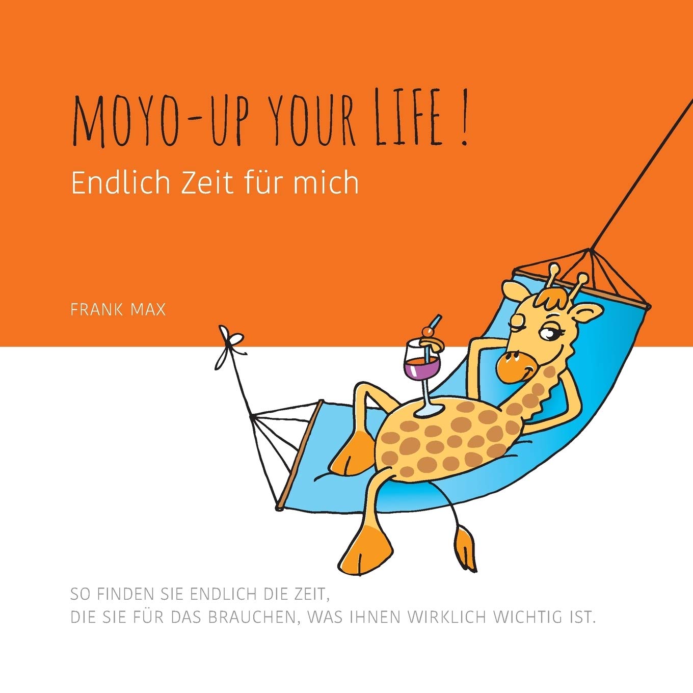 Moyo up your life! Endlich Zeit für mich: So finden Sie endlich die Zeit, die Sie für das brauchen, was Ihnen wirklich wichtig ist Business, Finance & Career