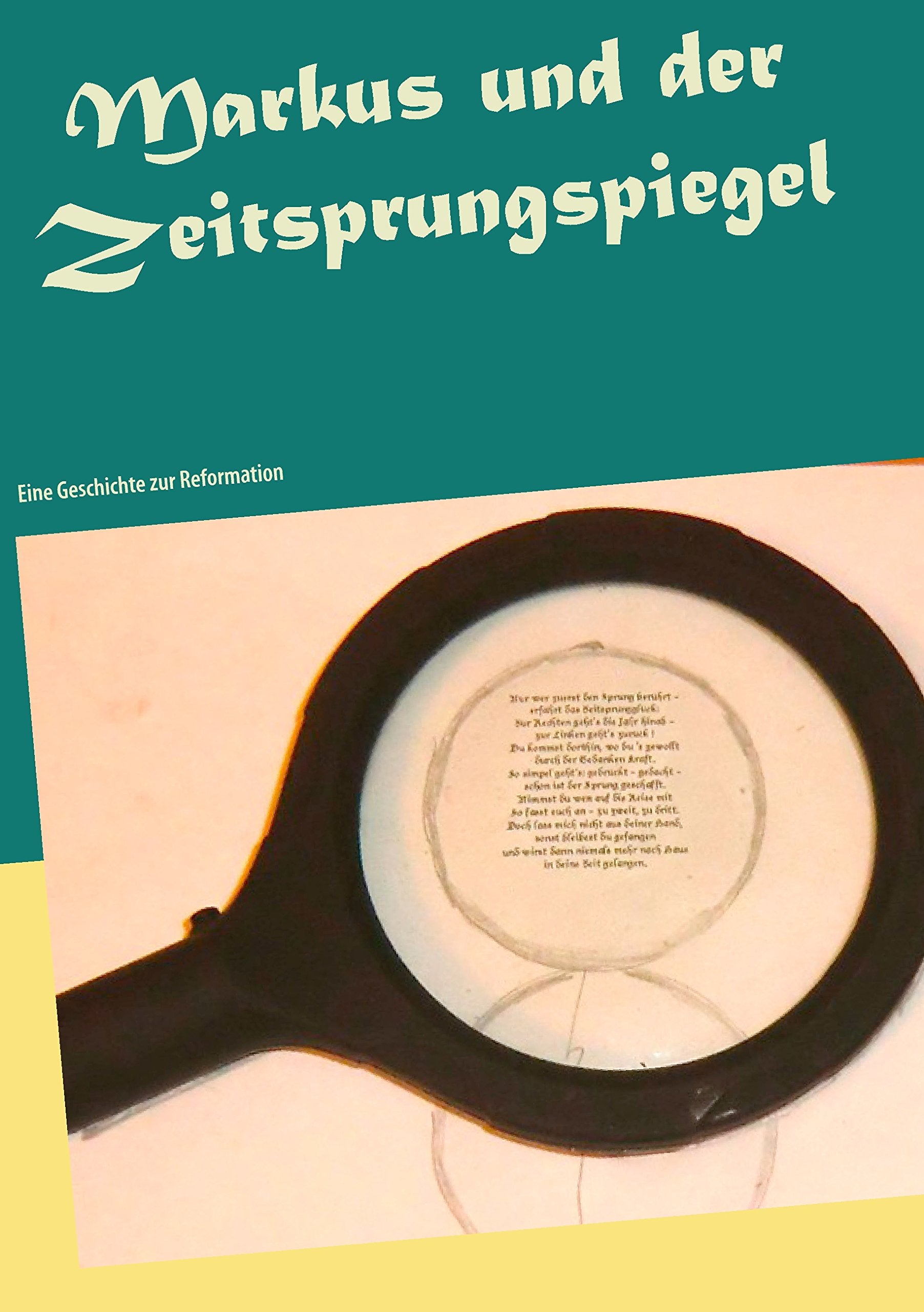 Markus und der Zeitsprungspiegel: Eine Geschichte zur Reformation Novels & Short Stories