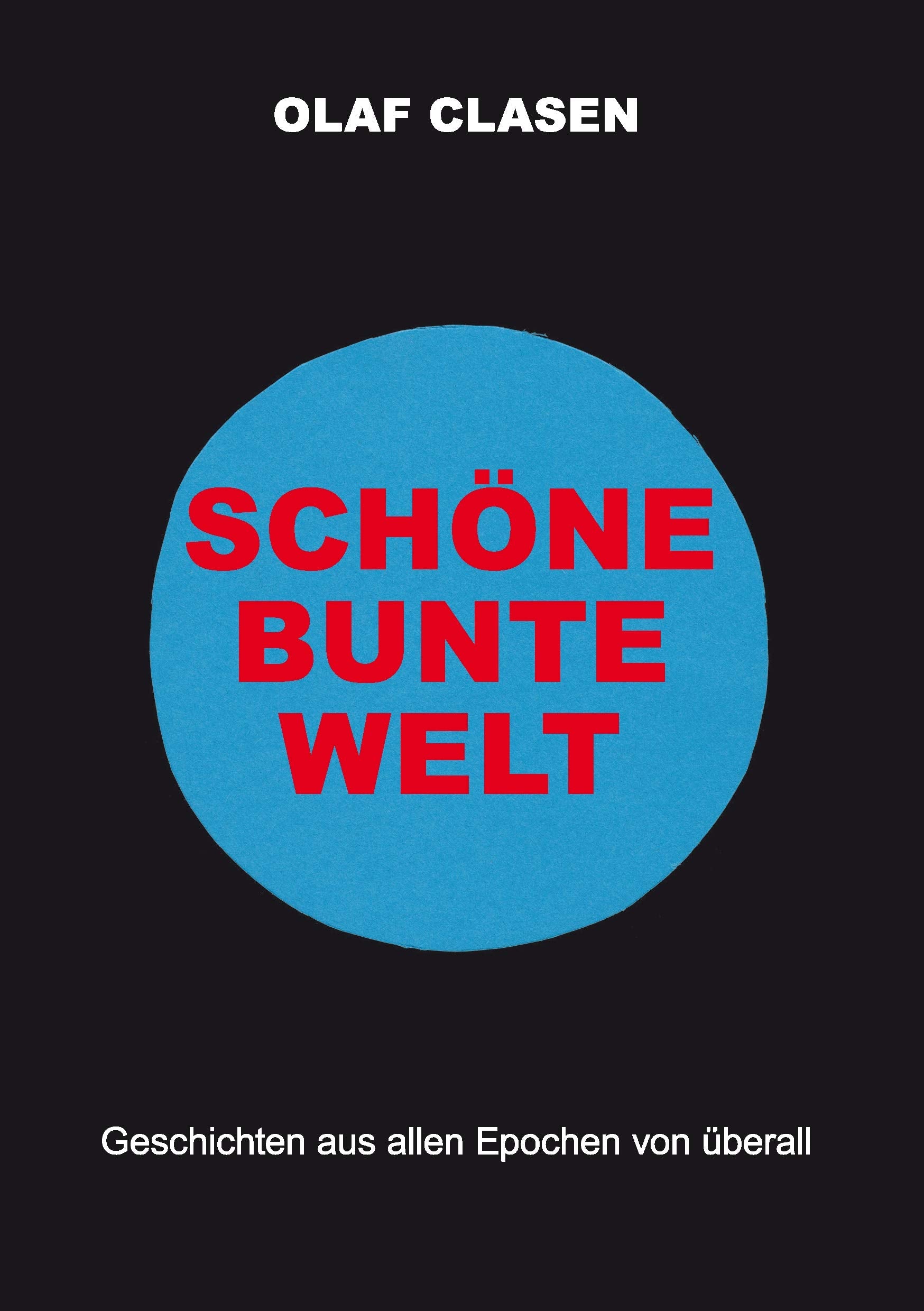 Schöne bunte Welt: Fantastische Geschichten aus allen Epochen von überall Essays & Short Stories
