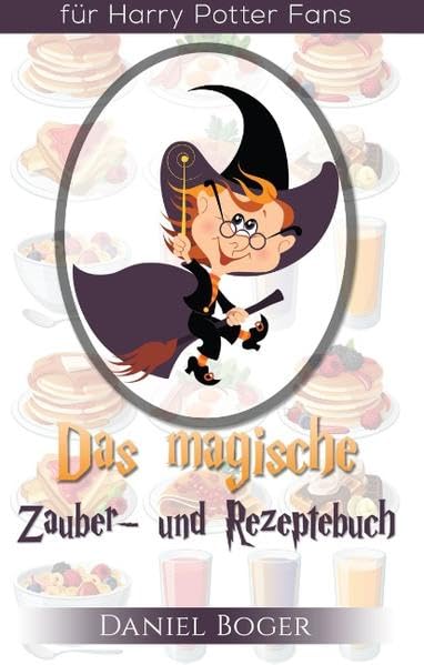 Das magische Zauberbuch und Rezeptebuch (Geschenkausgabe): für Harry Potter Fans Novels & Short Stories
