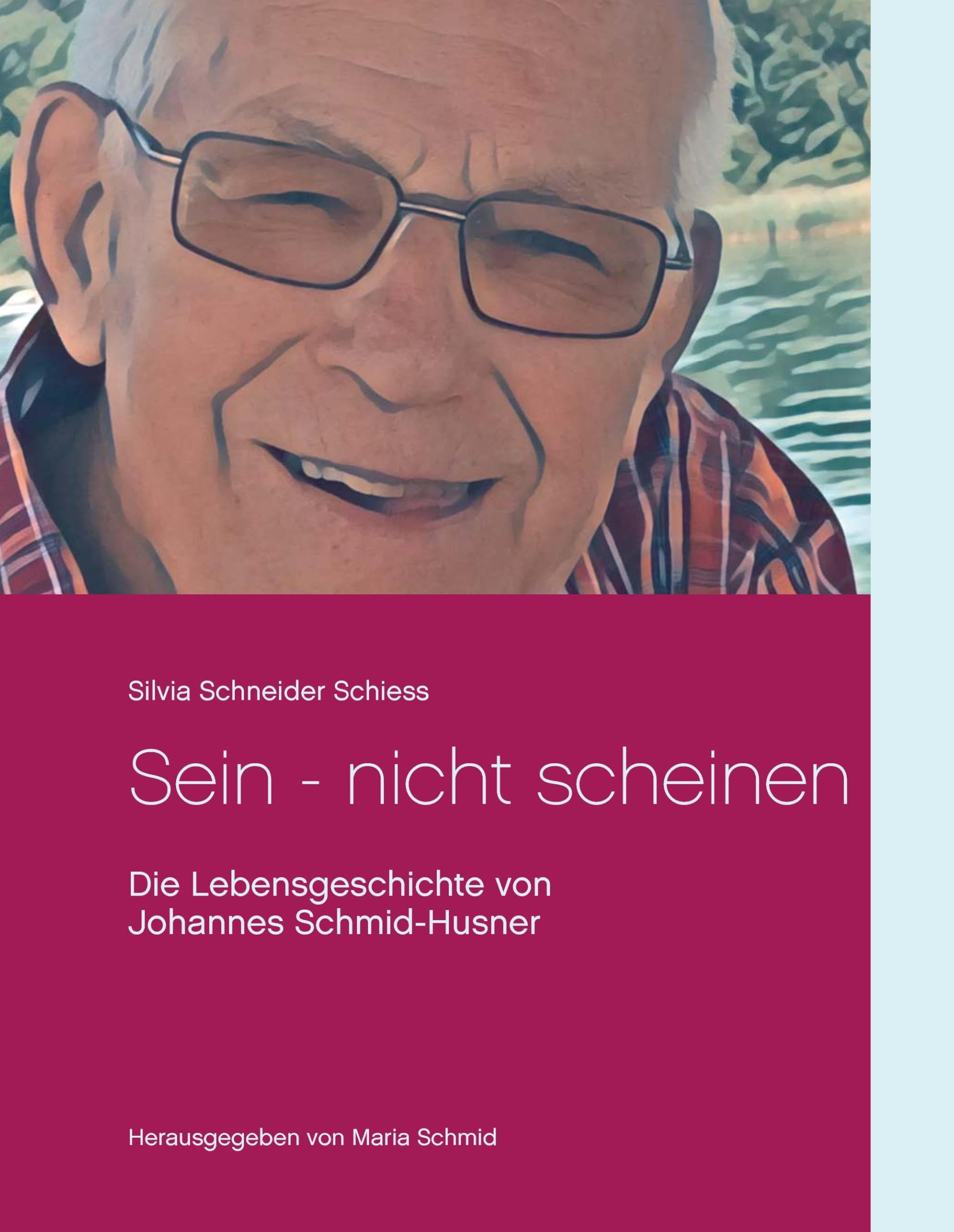Sein - nicht scheinen: Die Lebensgeschichte von Johannes Schmid-Husner Art & Literature