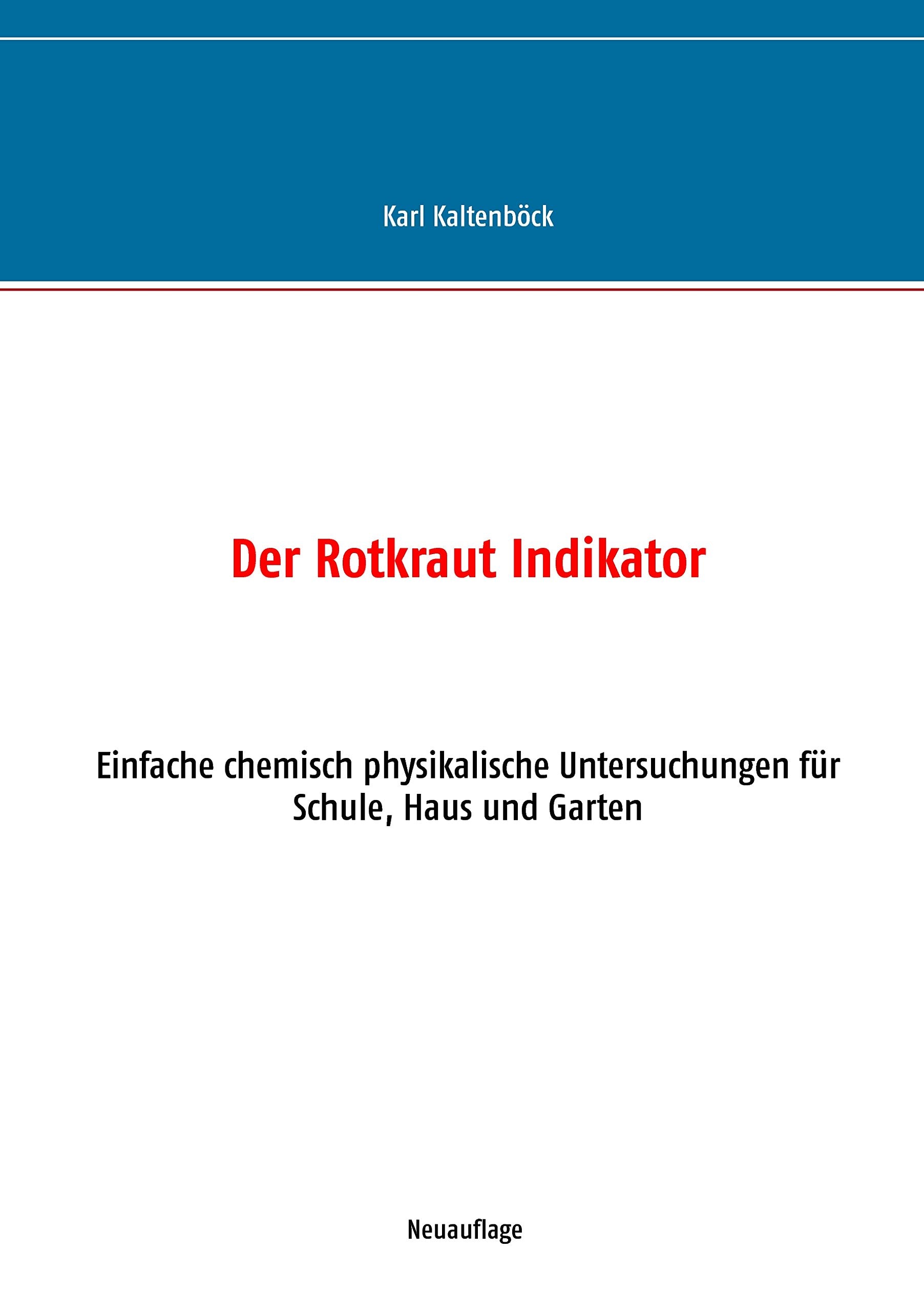 Der Rotkraut Indikator: Einfache chemisch physikalische Untersuchungen für Schule, Haus und Garten Natural Sciences