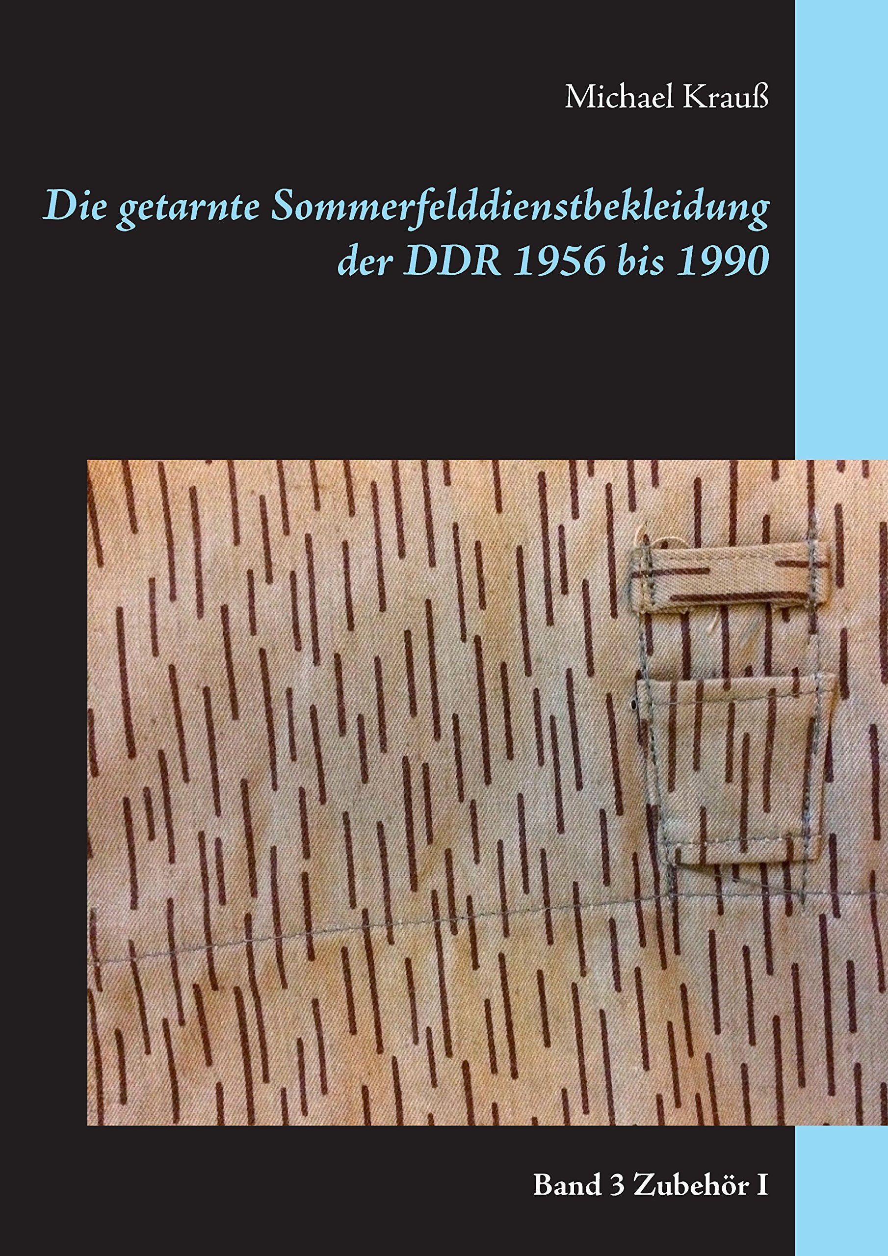 Die getarnte Sommerfelddienstbekleidung der DDR 1956 bis 1990: Band 3 Zubehör I Hobbies & Crafts