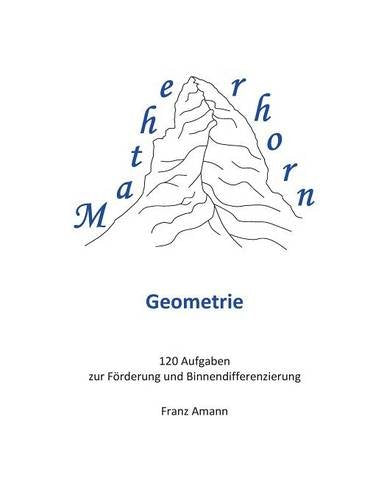 Matherhorn Geometrie: 120 Aufgaben zur Förderung und Binnendifferenzierung Mathematics