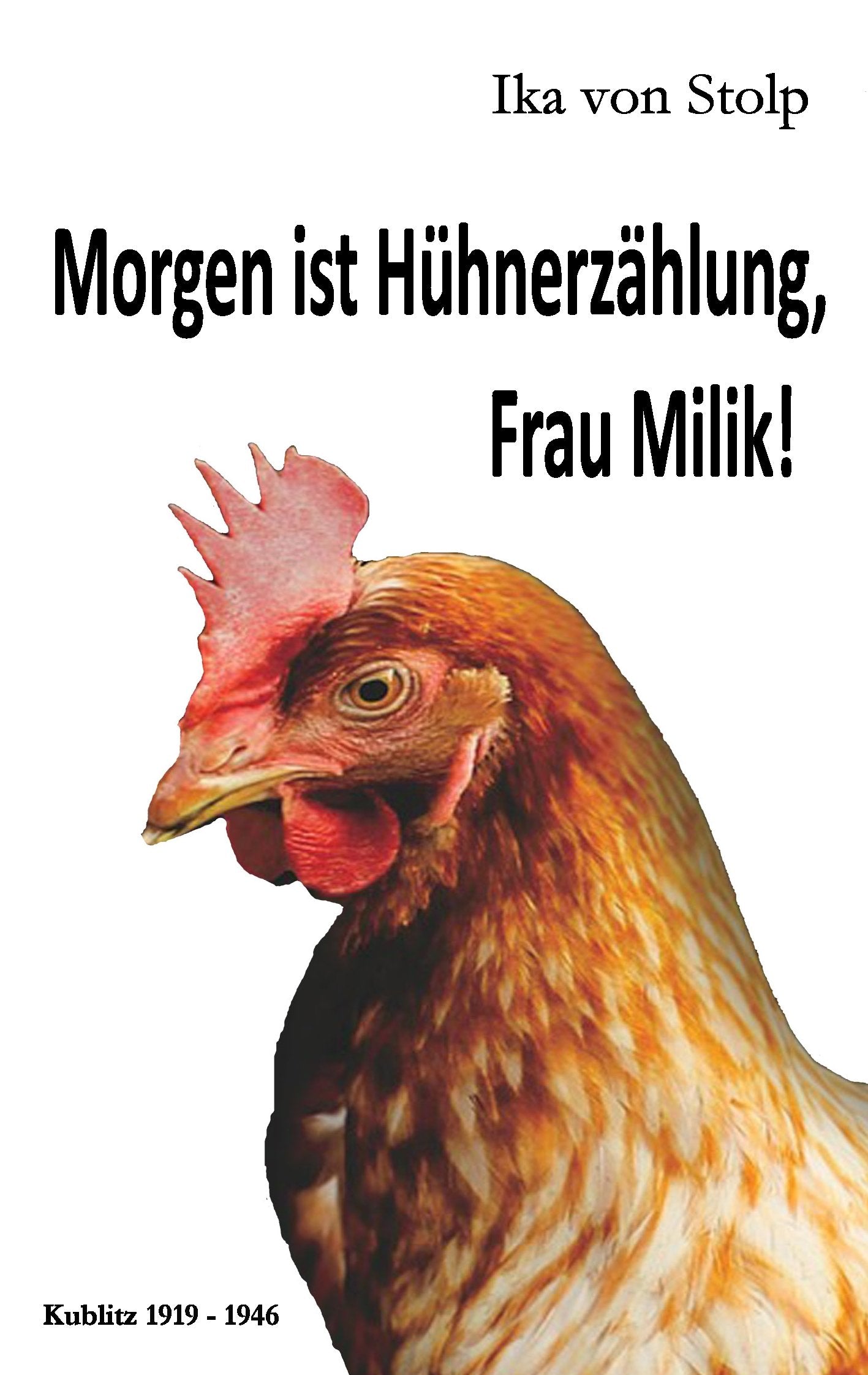 Morgen ist Hühnerzählung, Frau Milik!: Kublitz 1919-1946 book
