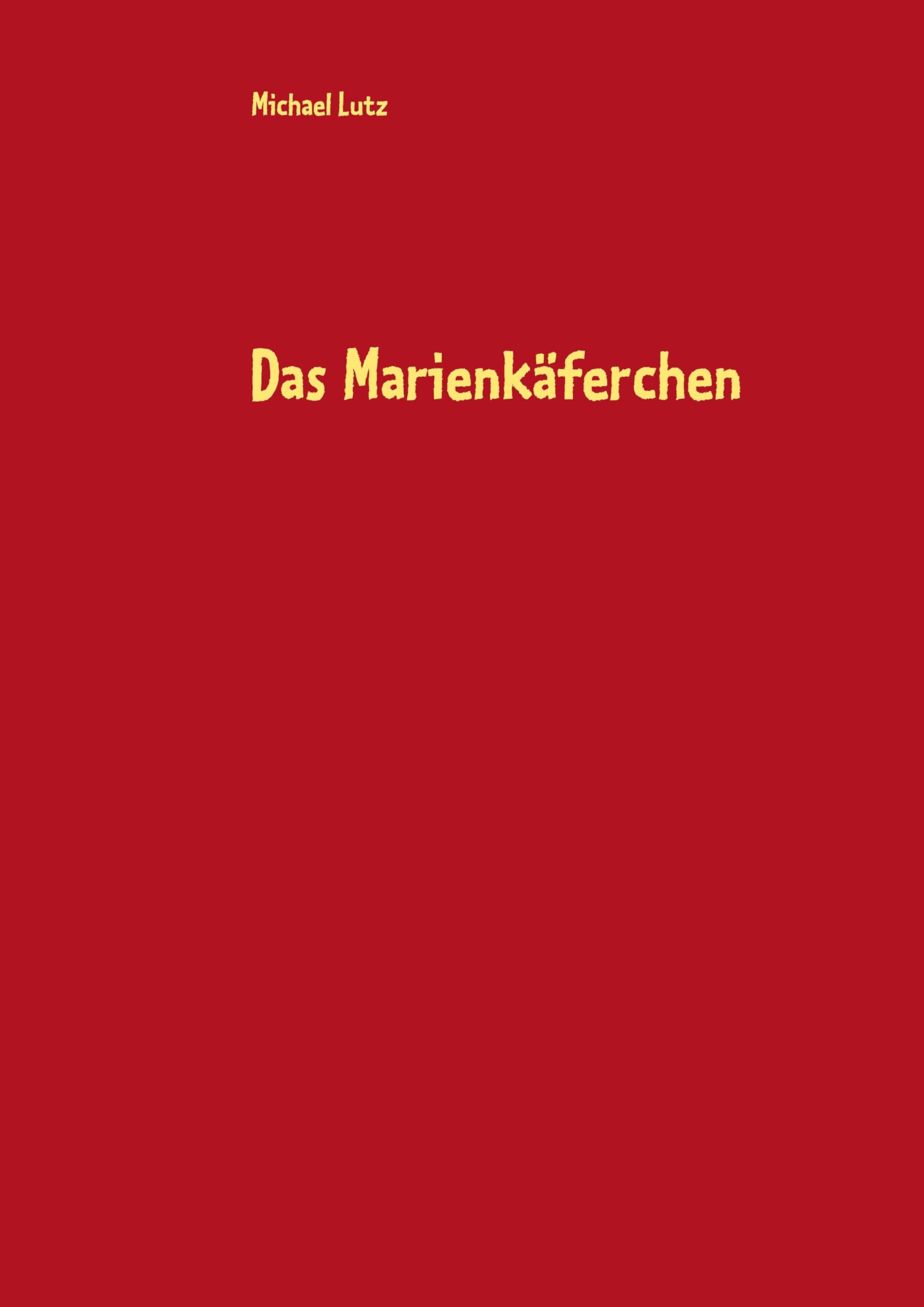 Das Marienkäferchen: eine Geschichte und Wissenwertes Novels & Short Stories