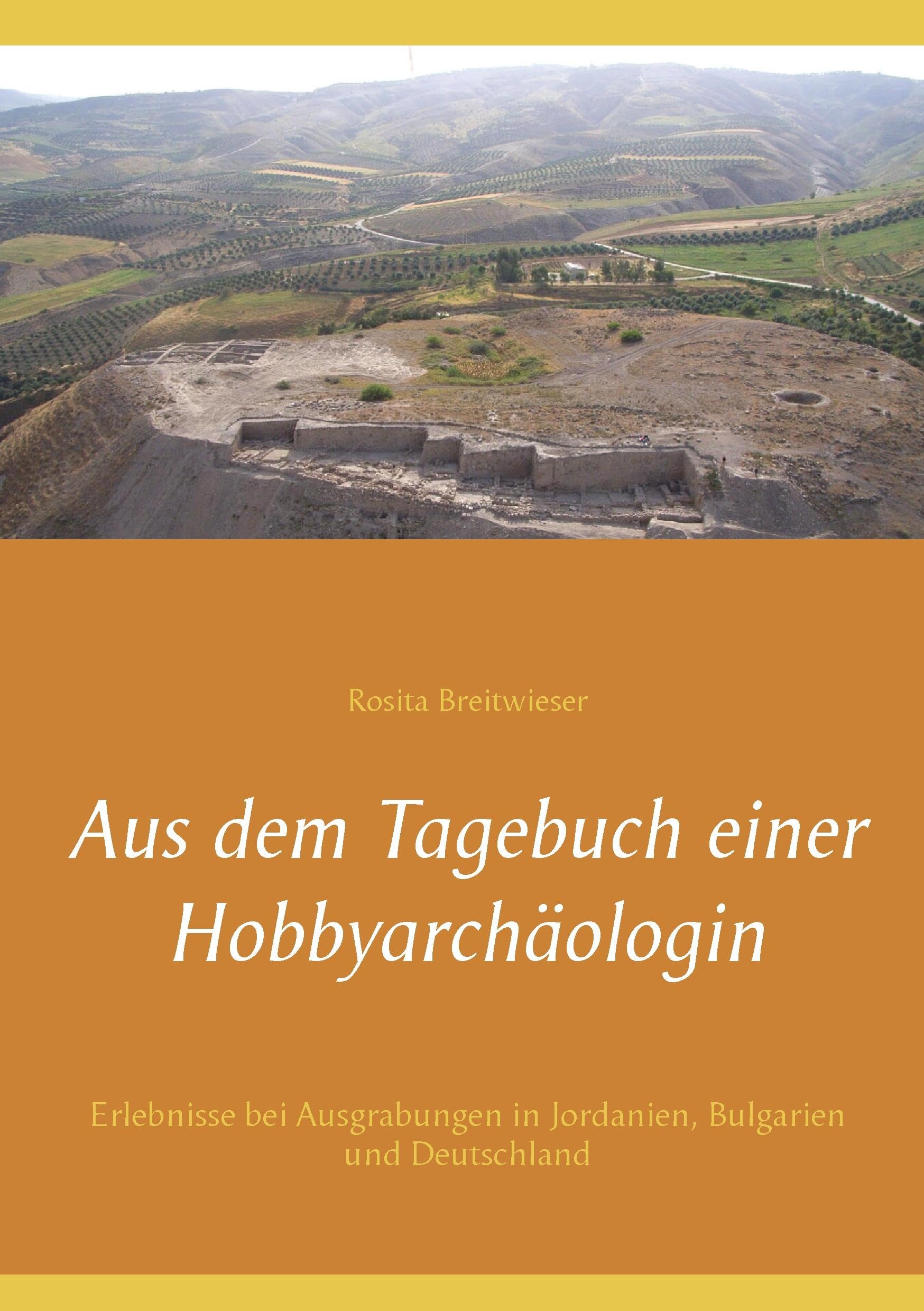 Aus dem Tagebuch einer Hobbyarchäologin: Erlebnisse bei Ausgrabungen in Jordanien, Bulgarien und Deutschland Leisure, Home & Garden