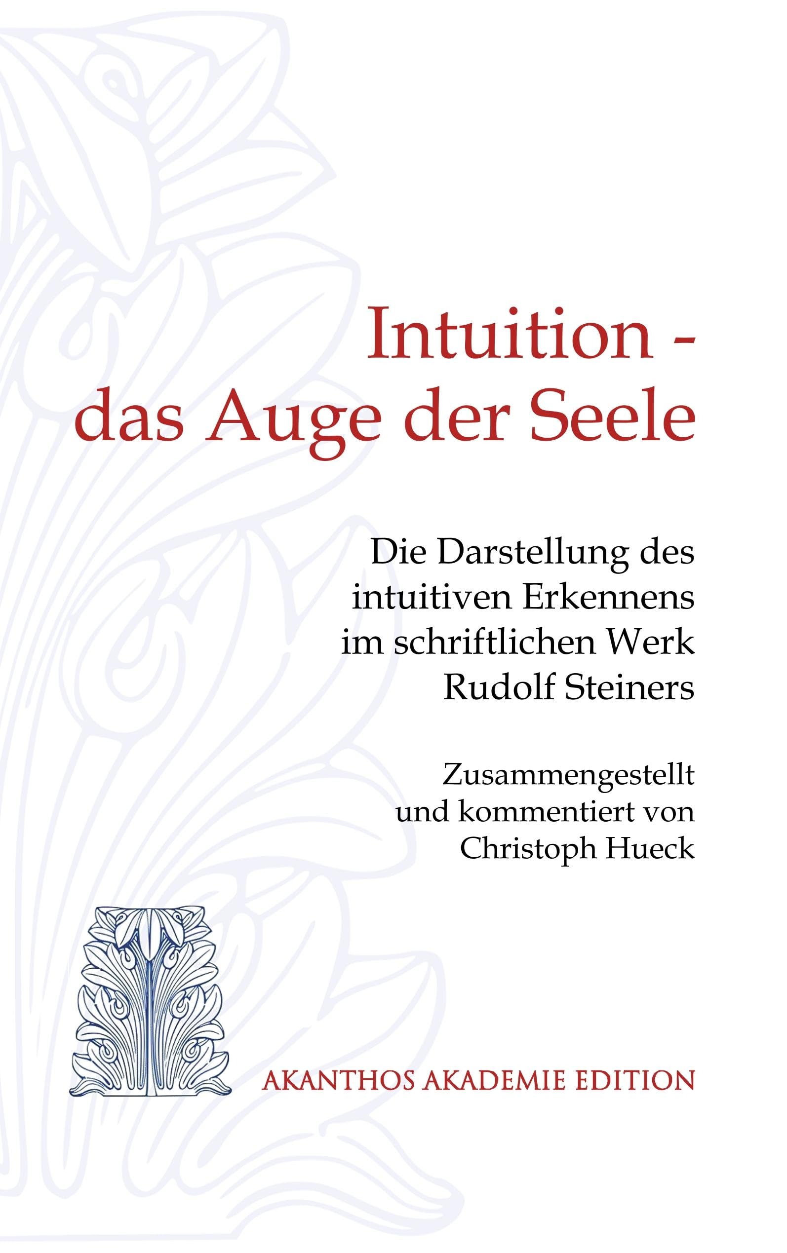 Intuition - das Auge der Seele: Die Darstellung des intuitiven Erkennens im schriftlichen Werk Rudolf Steiners Philosophy