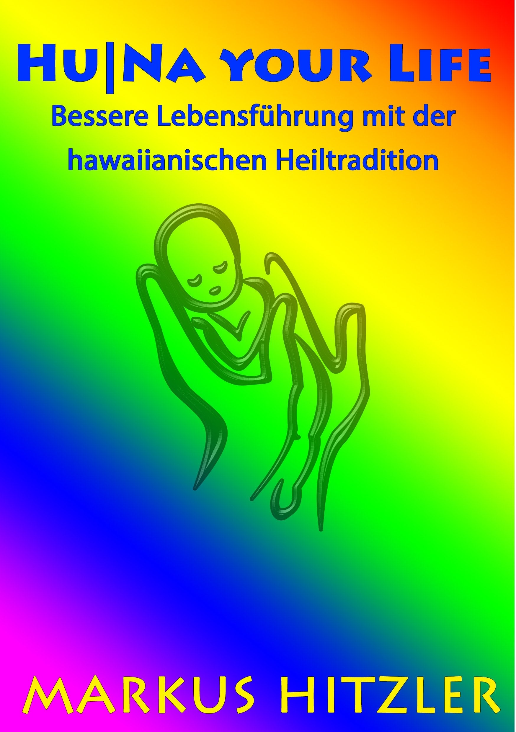 Hu|Na your Life: Bessere Lebensführung mit der hawaiianischen Heiltradition Health, Nutrition & Fitness