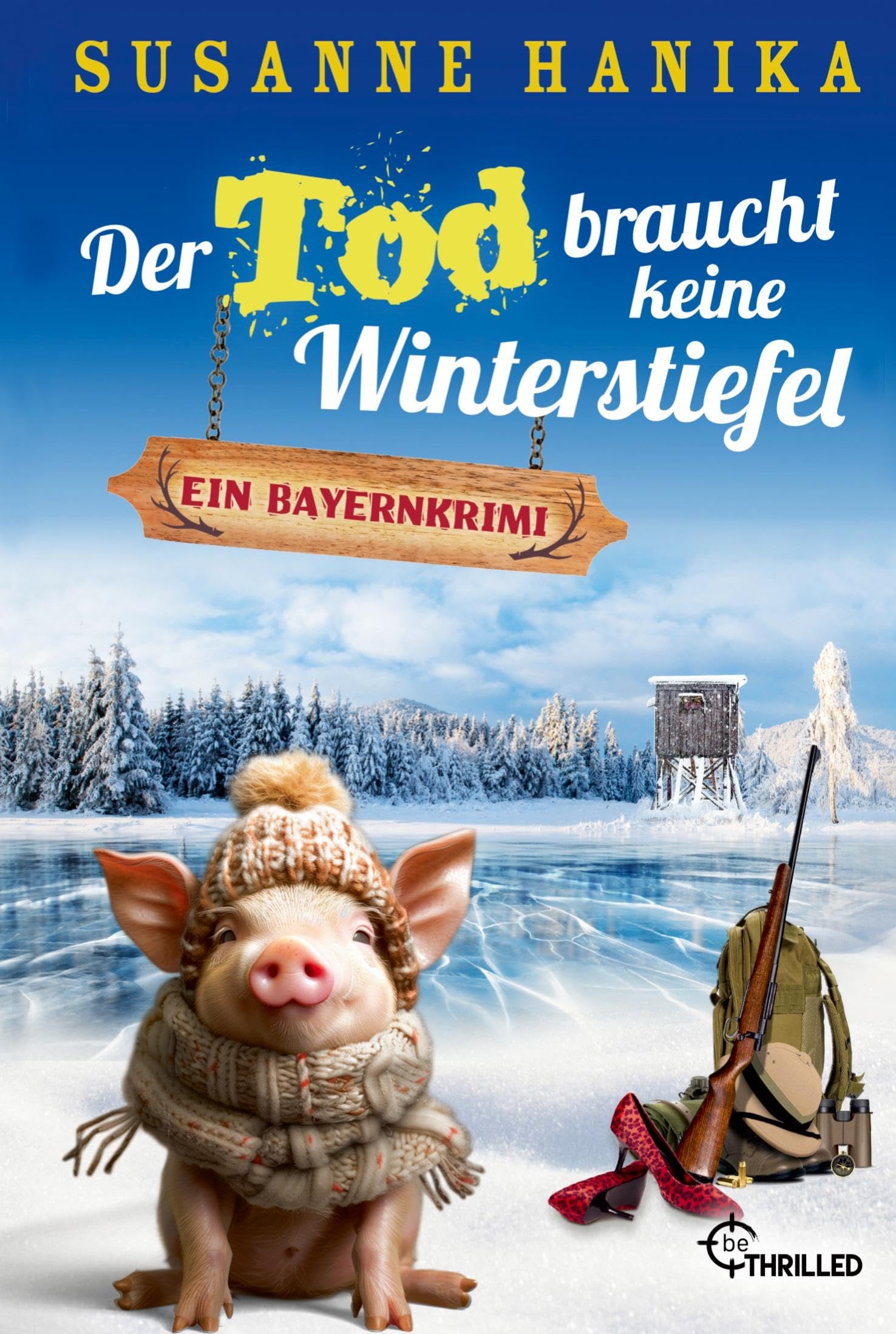 Der Tod braucht keine Winterstiefel: Ein Bayernkrimi (Sofia und die Hirschgrund-Morde) Humour & Satire