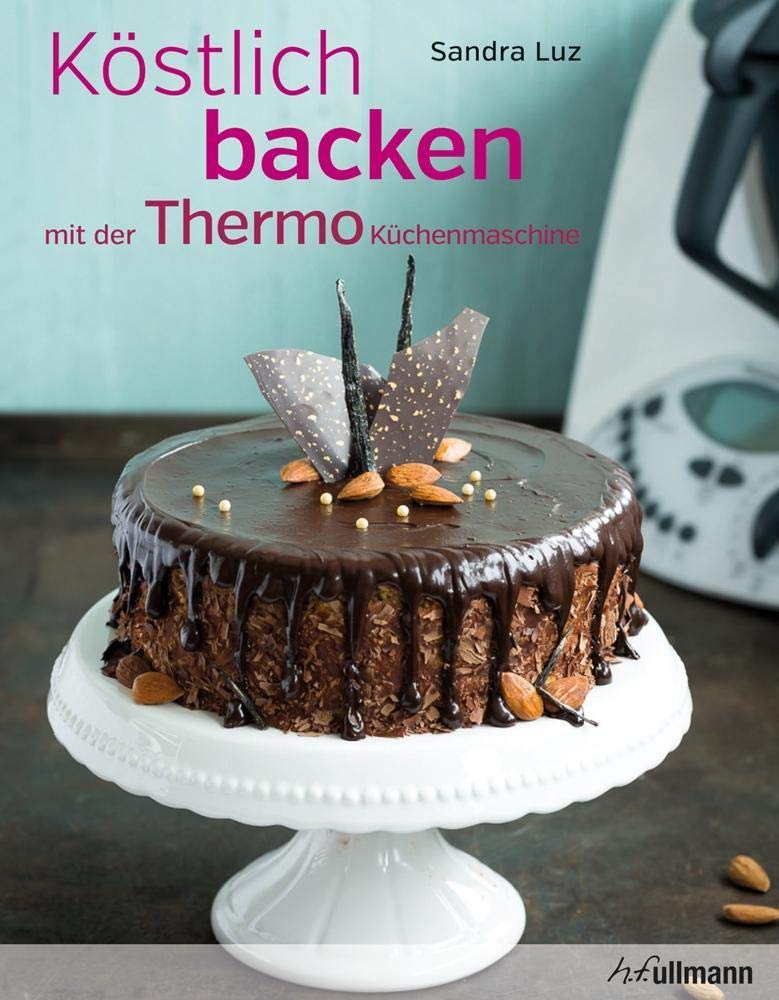 Köstlich backen mit der Thermo-Küchenmaschine: auch für TM31 & TM5 Leisure, Home & Garden