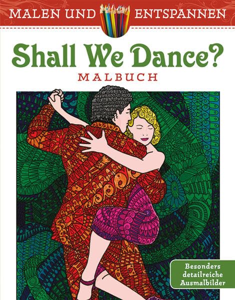 Malen und entspannen: Shall we dance?: Malbuch. Besonders detailreiche Ausmalbilder Hobbies & Crafts