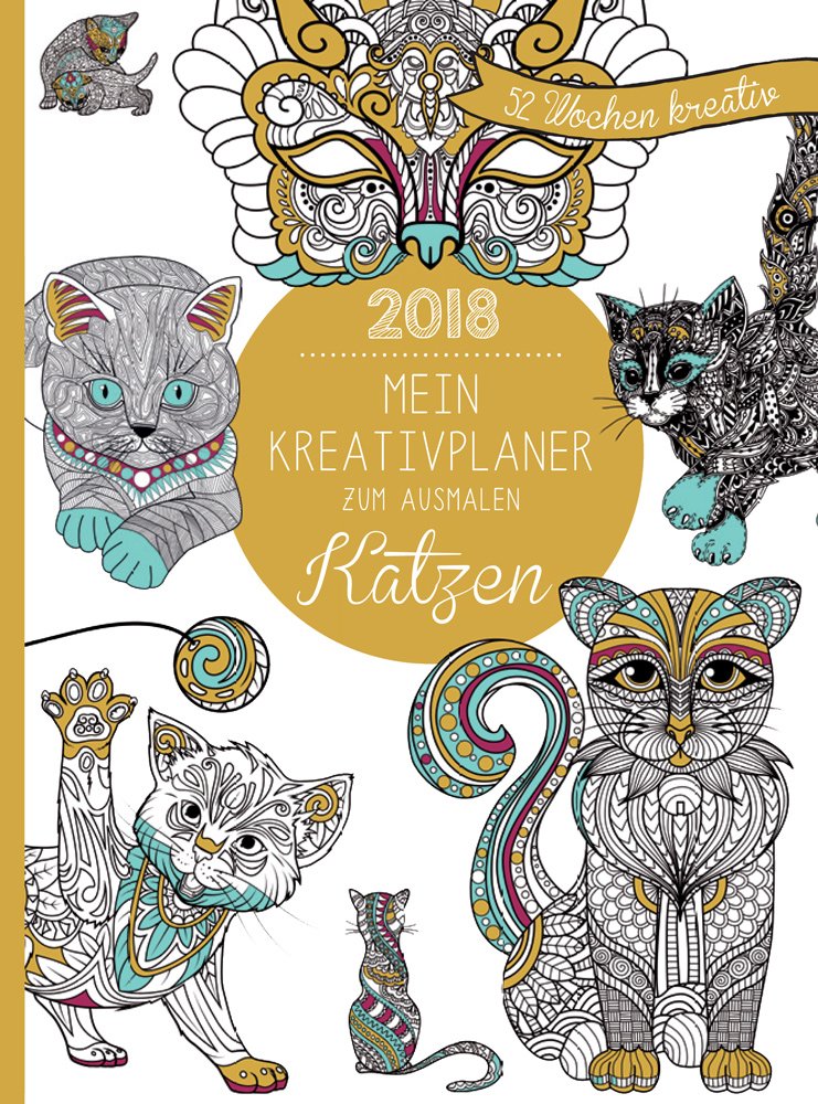 Mein Kreativplaner zum Ausmalen 2018: Katzen: 52 Wochen kreativ Hobbies & Crafts
