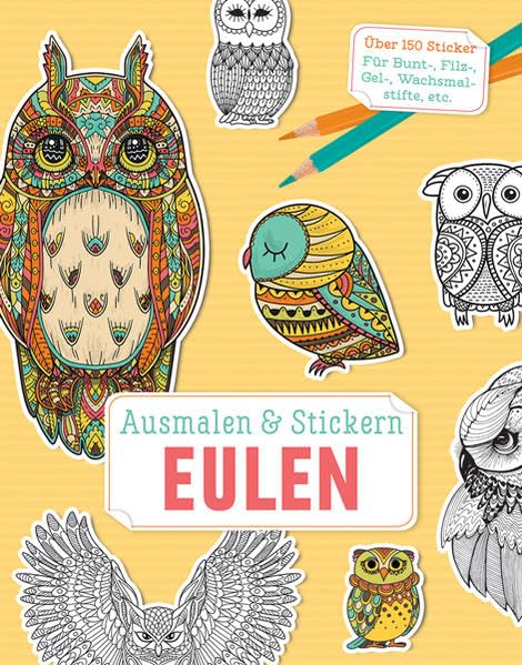 Ausmalen & Stickern: Eulen: Über 150 Sticker für Bunt-, Filz-, Gel-, Wachsmalstifte, etc. Hobbies & Crafts
