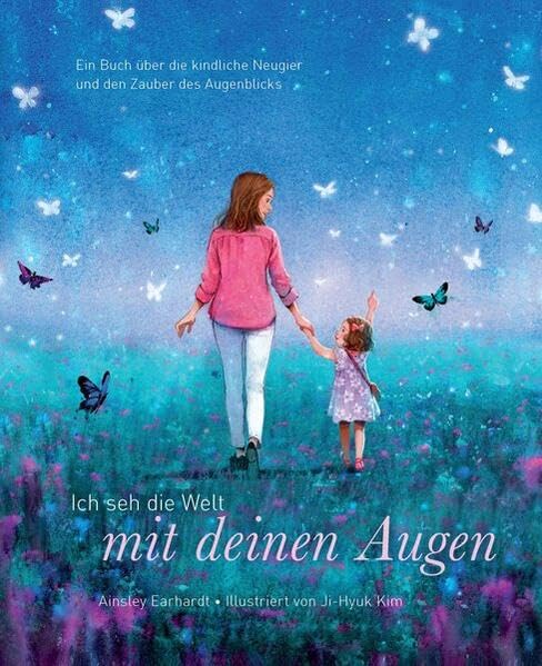 Ich seh die Welt mit deinen Augen: Ein Buch über die kindliche Neugier und den Zauber des Augenblicks Non-fiction