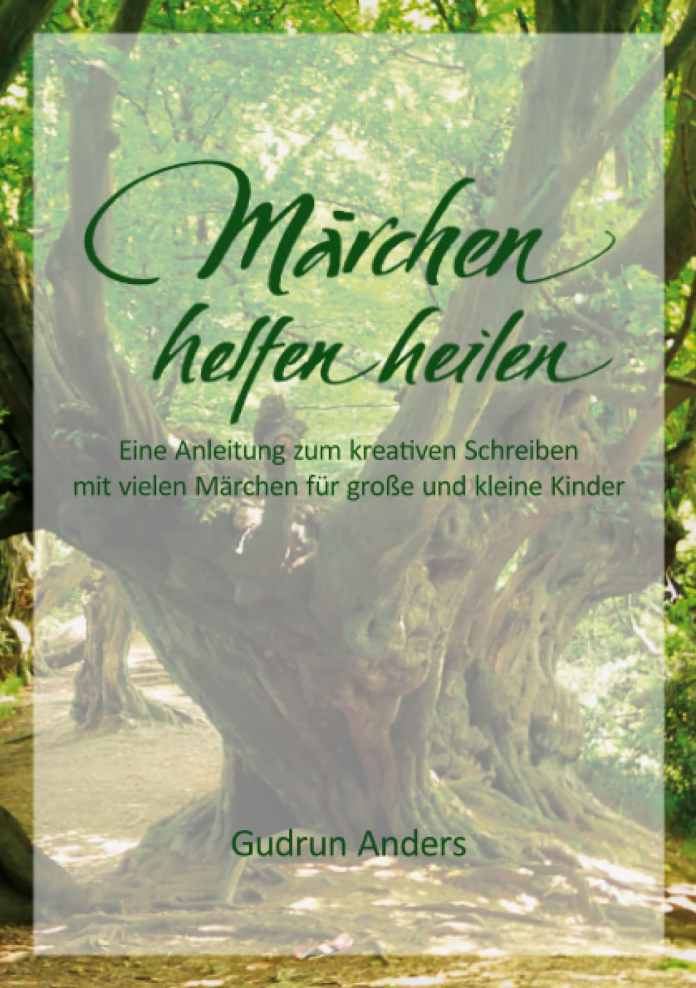 Märchen helfen heilen: Eine Anleitung zum kreativen Schreiben mit vielen Märchen für große und kleine Kinder Lifestyle