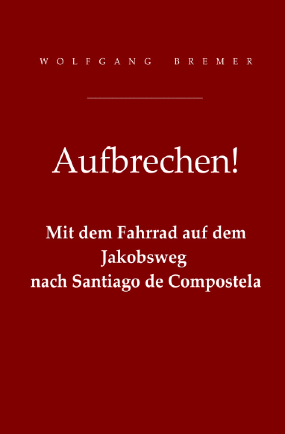 Aufbrechen!: Mit dem Fahrrad auf dem Jakobsweg nach Santiago de Compostela Leisure, Home & Garden