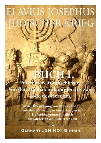 Flavius Josephus' Jüdischer Krieg / FLAVIUS JOSEPHUS JÜDISCHER KRIEG, I. Buch: Entferntere Vorgeschichte. Von den Machabäerkämpfen bis zum Tode des Herodes. Politics & History