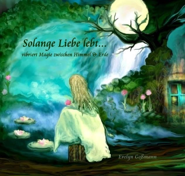 Solange Liebe lebt..: vibriert Magie zwischen Himmel un.d Erde Poetry