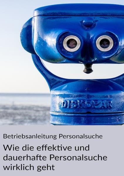 Betriebsanleitung Personalsuche: Wie die effektive und dauerhafte Personalsuche wirklich geht Business, Finance & Career