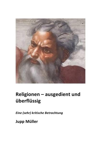 Religionen - ausgedient und überflüssig: Eine (sehr) kritische Betrachtung Religion & Esotericism