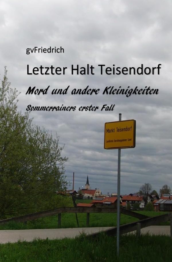 Letzter Halt Teisendorf Mord und andere Kleinigkeiten: Sommerrainers erster Fall Contemporary literature
