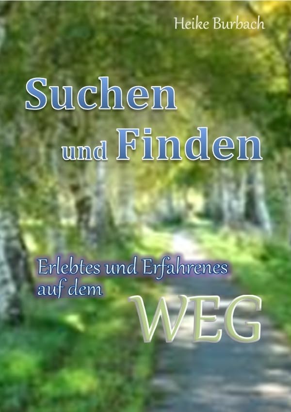 Suchen und Finden: Erlebtes und Erfahrenes auf dem WEG Religion & Esotericism