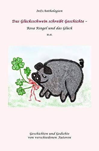 InEsAnthologien: Das Glückschwein schreibt Geschichte: Rosa Ringel und das Glück Contemporary literature