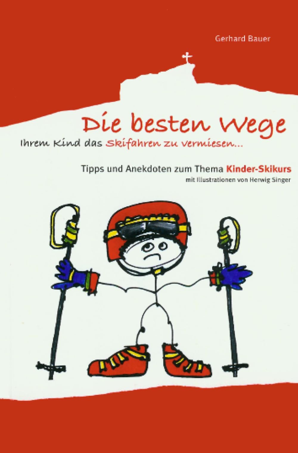 Die besten Wege ihrem Kind das Skifahren zu vermiesen: Tipps und Anekdoten zum Thema Kinderskikurs Psychology