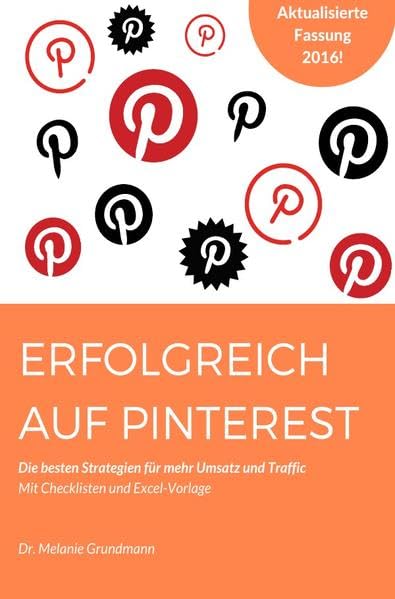 Erfolgreich auf Pinterest.: Die besten Strategien für mehr Umsatz und Traffic Business, Finance & Career