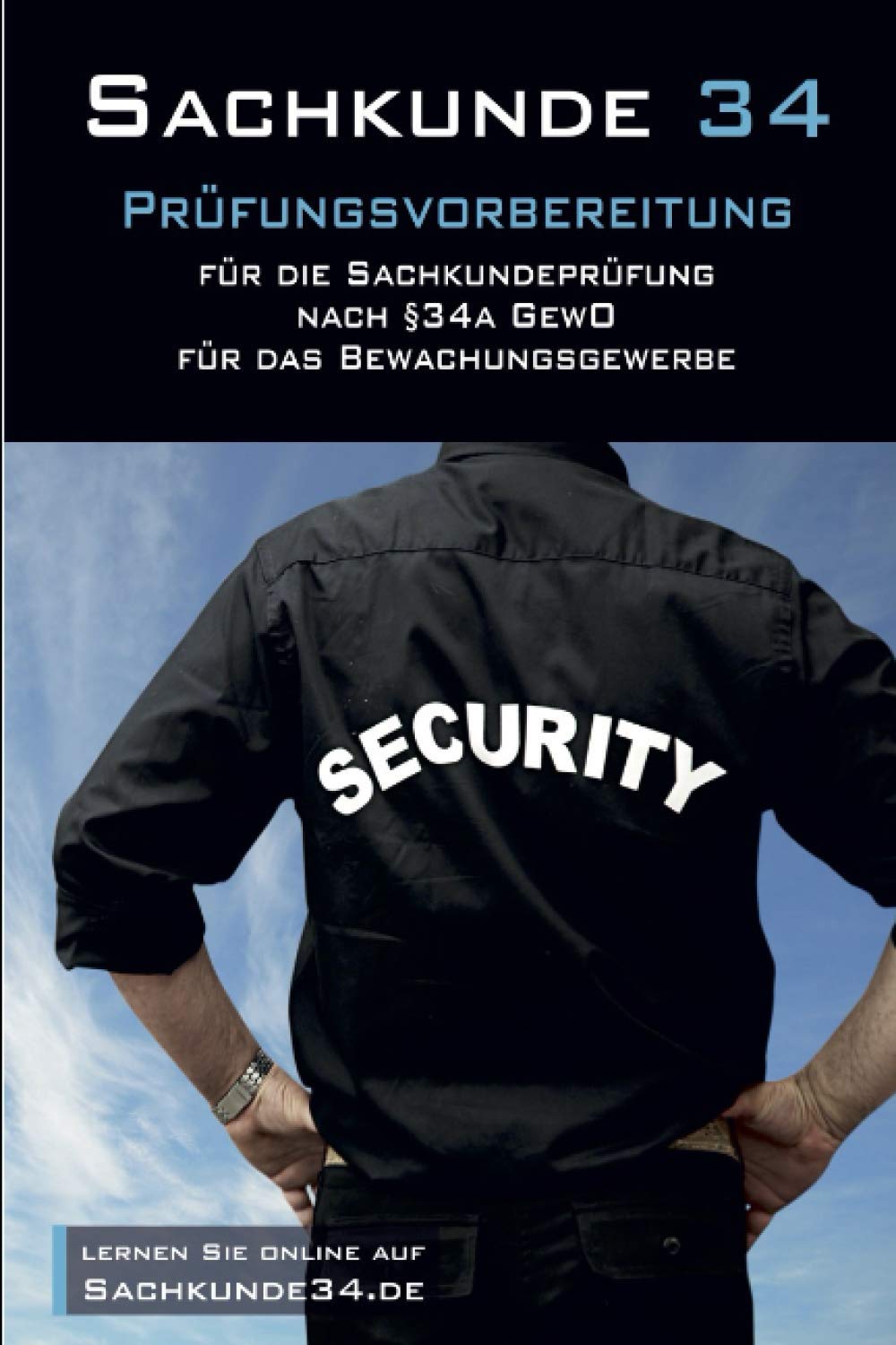 Sachkunde 34 Prüfungsvorbereitung: Für die Sachkundeprüfung nach §34a GewO für das Bewachungsgewerbe Law