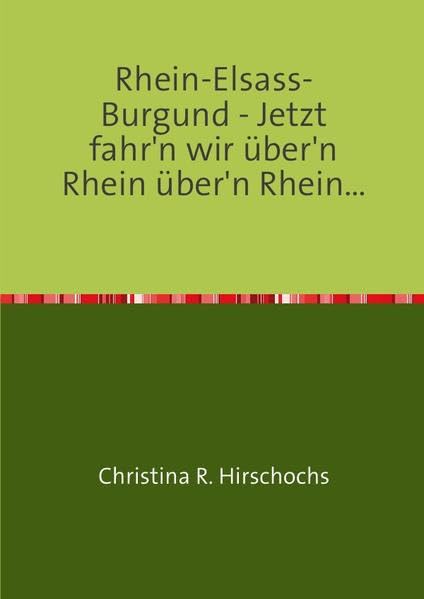 Travelbooks / Rhein-Elsass-Burgund: Jetzt fahr'n wir über'n Rhein über'n Rhein ... Leisure, Home & Garden